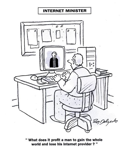 'What does it profit a man to gain the whole world and lose his internet provider?'