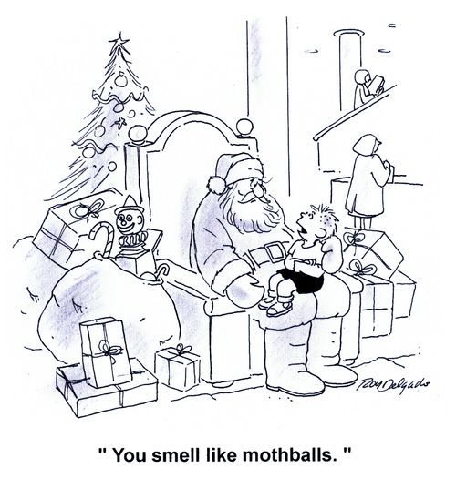 'You smell like mothballs.'