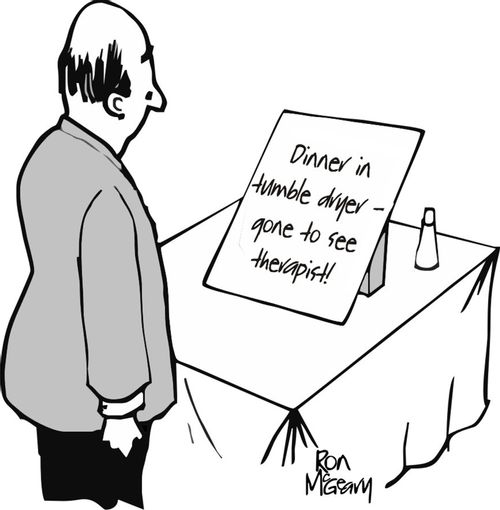 'Dinner in tumble dryer - gone to see therapist!'
