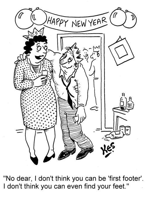 'No dear, I don't think you can be 'first footer'. I don't think you can even find your feet.'