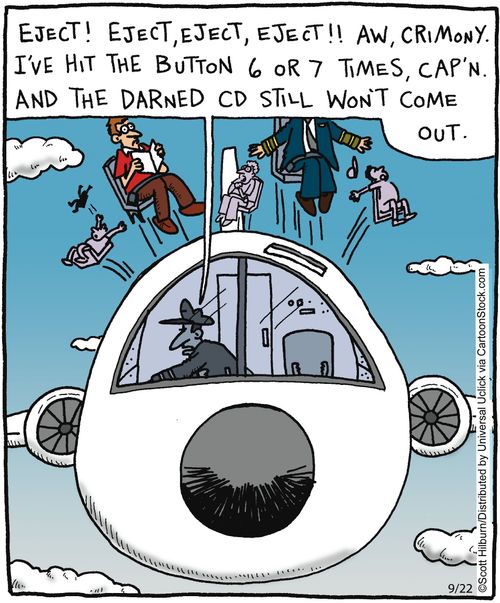 'Eject! Eject, eject eject!! Aw crimony. I've hit the button 6 or 7 times, Cap'n. And the darned CD still won't come out.'