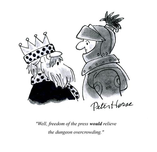 'Well, freedom of the press would relieve the dungeon overcrowding.'