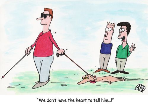 A blind guy's dog has died and he is dragging it around - 'We don't have the heart to tell him...'