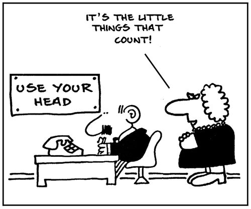 'Use your head. It's the little things that count.'
