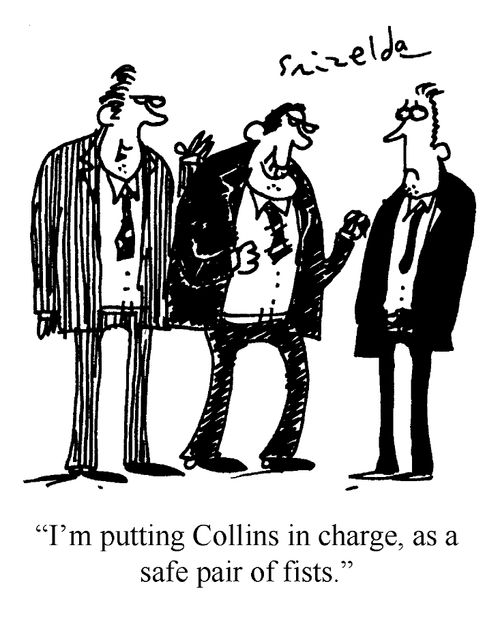 'I'm putting Collins in charge, as a safe pair of fists.'