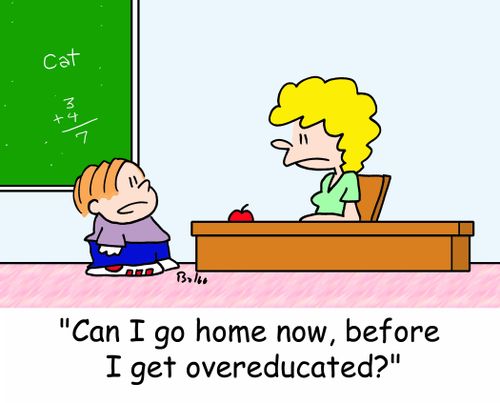 'Can I go home now, before I get overeducated?'