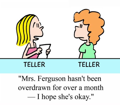 'Mrs. Ferguson hasn't been overdrawn for over a month - I hope she's okay?'
