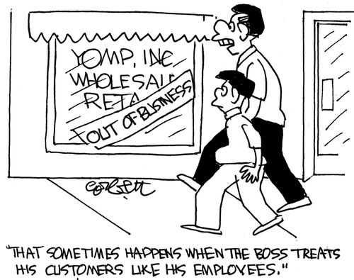 'That sometimes happens when the boss treats his customers like his employees.'