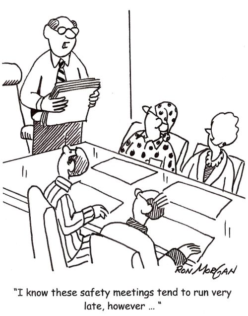 'I know these safety meetings tend to run very late, however... '