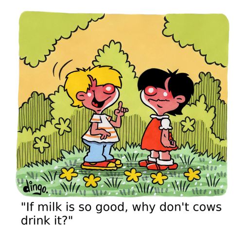 'If milk is so good, why don't cows drink it?'
