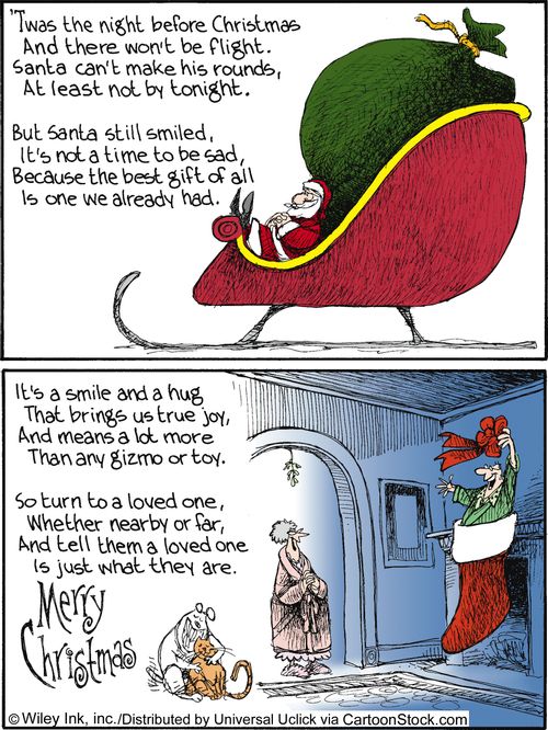 Twas the night before Christmas and there won't be flight. Santa can't make his rounds, at least not by tonight. But Santa still smiled, it's not a time to be sad, because the best gift of all is one we already had...