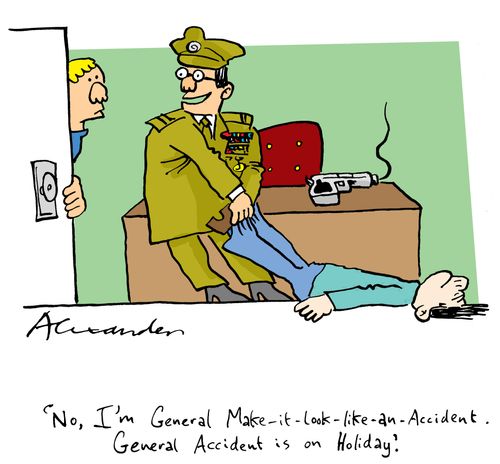 'No, I'm General Make-it-look-like-an-accident. General Accident is on holiday.'