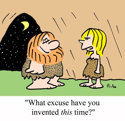 'What excuse have you invented THIS time?'