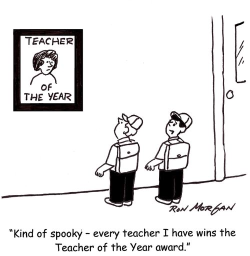 'Kind of spooky - every teacher I have wins the Teacher of the Year award.'