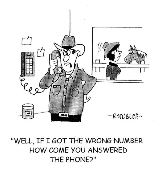 'Well, if I got the wrong number how come you answered the phone?'