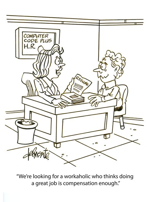 'We're looking for a workaholic who thinks doing a great job is compensation enough.'