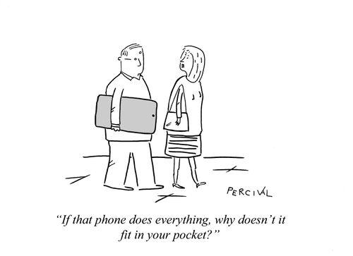 'If that phone does everything, why doesn't it fit in your pocket?'