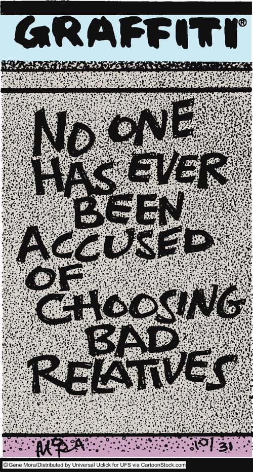 No one has ever been accused of choosing bad relatives.