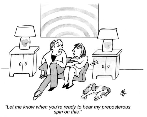 'Let me know when you're ready to hear my preposterous spin on this.'