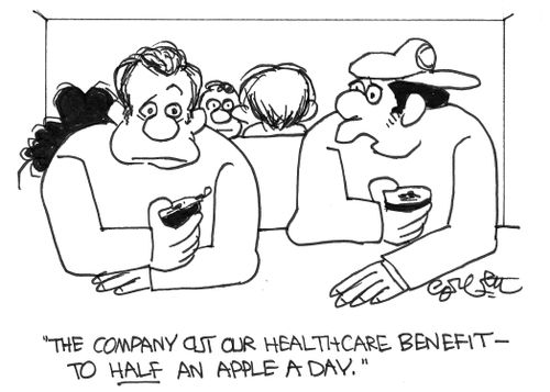 'The company cut our healthcare benefit - to half an apple a day.'