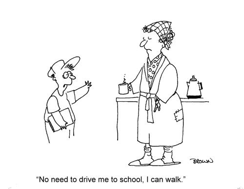 'No need to drive me to school, I can walk.'