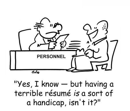 'Yes, I know -- but having a terrible resume is a sort of a handicap, isn't it?'