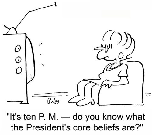 'It's ten P. M. -- do you know what the President's core beliefs are?'