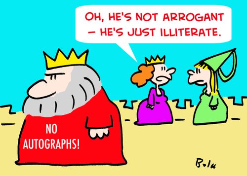 'Oh, he's not arrogant -- he's just illiterate.'