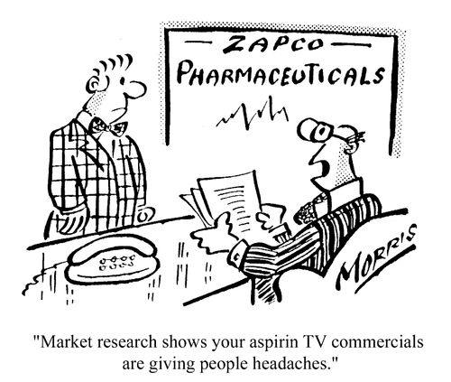 Market research shows your aspirin TV commercials are giving people headaches.