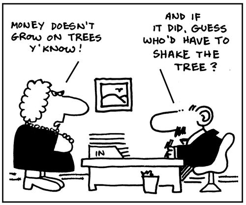 'Money doesn't grow on trees y'know'