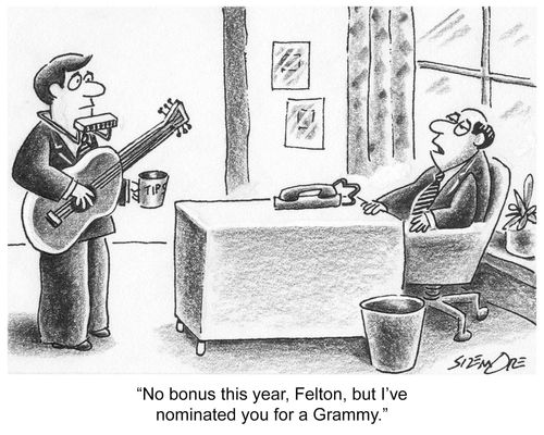 'No bonus this year, Felton, but I've nominated you for a Grammy.'