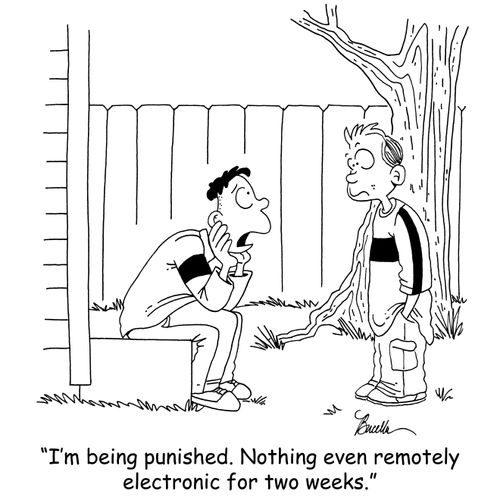 'I'm being punished. Nothing even remotely electronic for two weeks.'