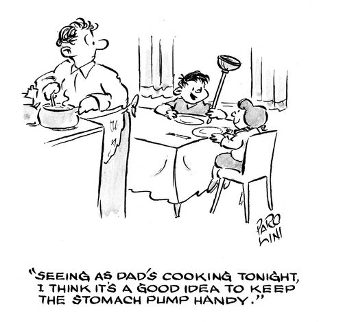 'Seeing as Dad's cooking tonight, I think it's a good idea to keep the stomach pump handy.'