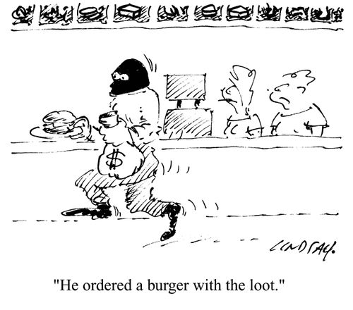 'He ordered a burger with the loot.'