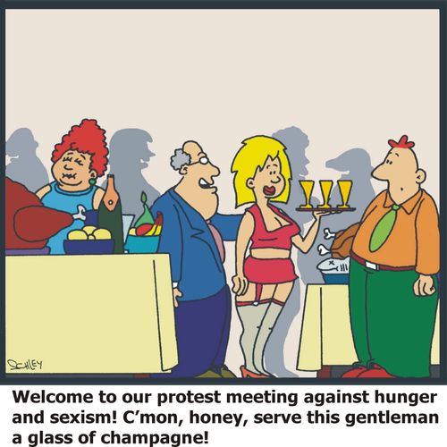 'Welcome to our protest meeting against hunger and sexism! C'mon, honey, serve this gentleman a glass of champagne'!