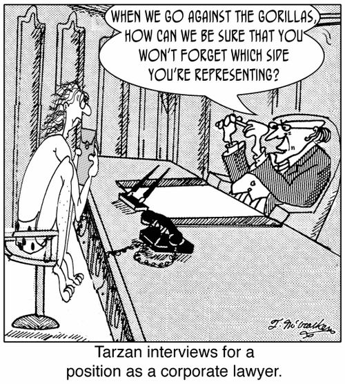 'Tarzan interviewing for a position as a corporate lawyer.' An interviewer asks, 'When we go against the gorillas, how can we be sure that you won't forget which side you're representing?'