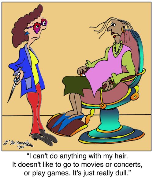 I can't do anything with my hair. It doesn't like to go to movies or concerts, or play games. It's just really dull.