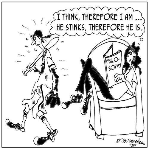 'I think, therefore I am. He stinks, therefore he is.'