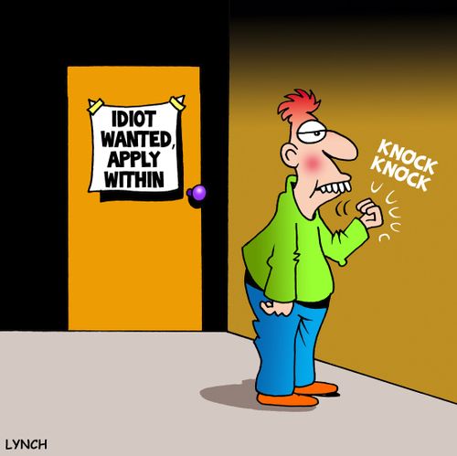 Idiot wanted, apply within.