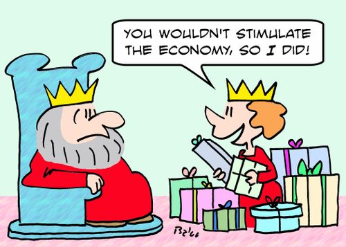 'You wouldn't stimulate the economy, so I did!'