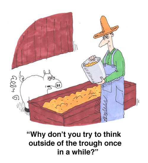 'Why don't you try to think outside of the trough once in a while?'