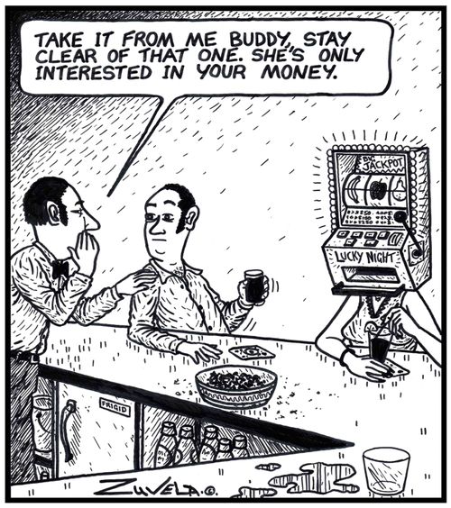 Bartender: 'Take it from me buddy,stay clear of that one.She's only interested in your money.' 