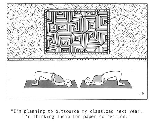 'I'm planning to outsource my class load next year. I'm thinking India for paper correction.'