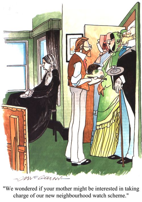 'We wondered if your mother might be interested in taking charge of our new neighbourhood watch scheme.'