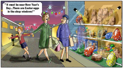 "It must be near New Year's Day...There are Easter eggs in the shop windows!"