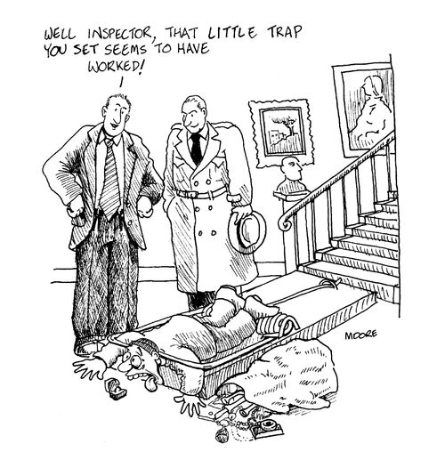 "Well Inspector - that little trap you set seems to have worked!"