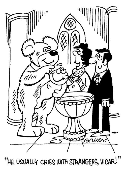 "He usually cries with strangers,Vicar!"