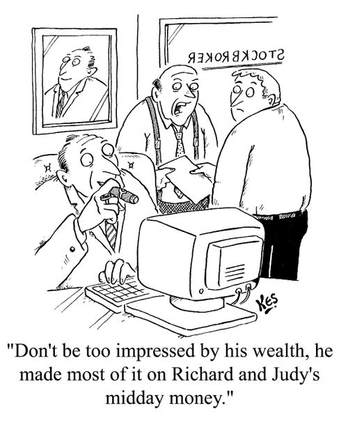 "...He made most of it on Richard and Judy's midday money."