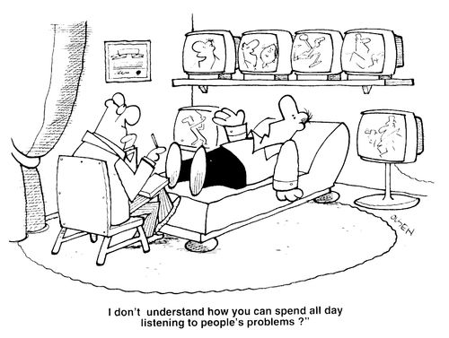 "I don't understand how you can spend all day listening to people's problems?"