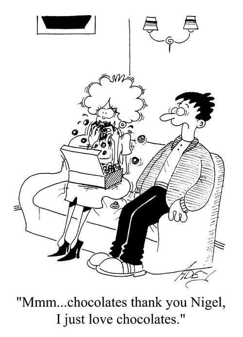 "Mmmm..choclates thank you Nigel, I just love chocolates"